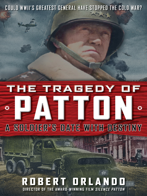 Title details for The Tragedy of Patton a Soldier's Date With Destiny by Robert Orlando - Wait list